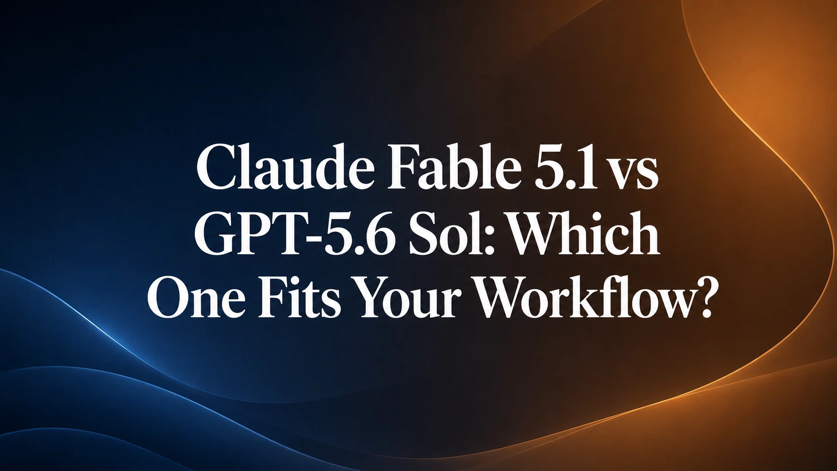 Claude Fable 5.1 vs GPT-5.6 Sol : lequel correspond à votre workflow ?