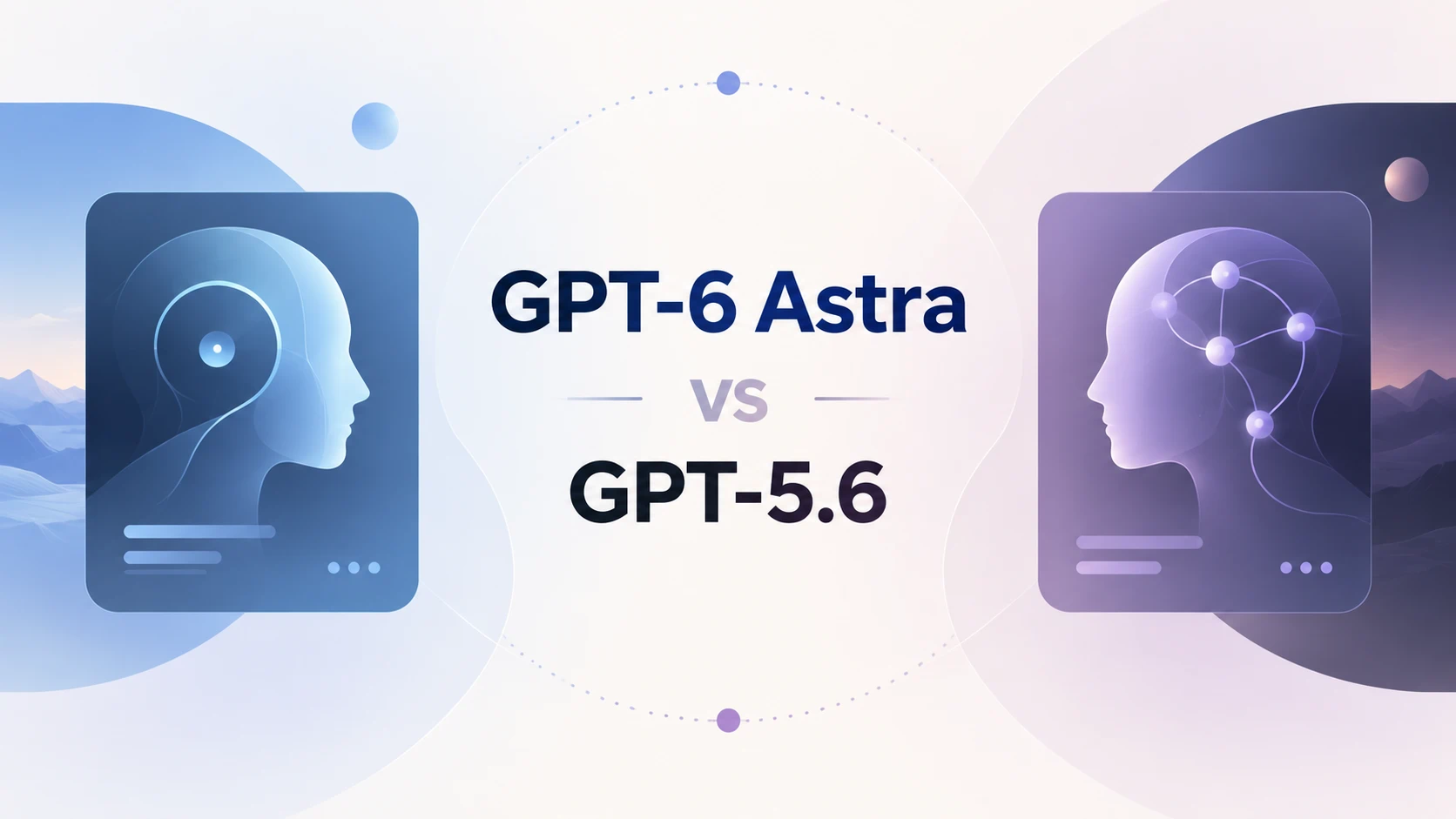 GPT-6 Astra vs GPT-5.6: Astraは本当に世代交代レベルのアップグレード？